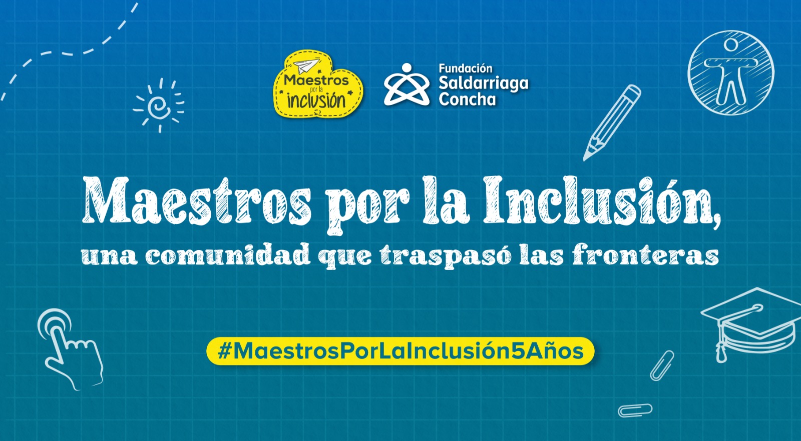 Logos de Maestros por la Inclusión y de Fundación Saldarriaga Concha sobre un fondo azul que destaca la frase 'Una comunidad que traspasó fronteras' y el hashtag del cumpleaños 5 #MaestrosPorLaInclusión5Años