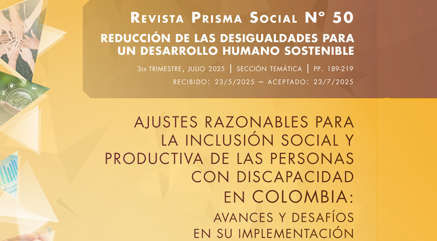 Fragmento de la portada de la revista Prisma Social Nº 50. Se observa el nombre de la revista, el título de la edición y el texto destacado: “Reducción de las desigualdades para un desarrollo humano sostenible”. Además, el nombre de la artículo:“ Ajustes razonables para la inclusión social y productiva de las personas con discapacidad en Colombia: avances y desafíos en su implementación”.